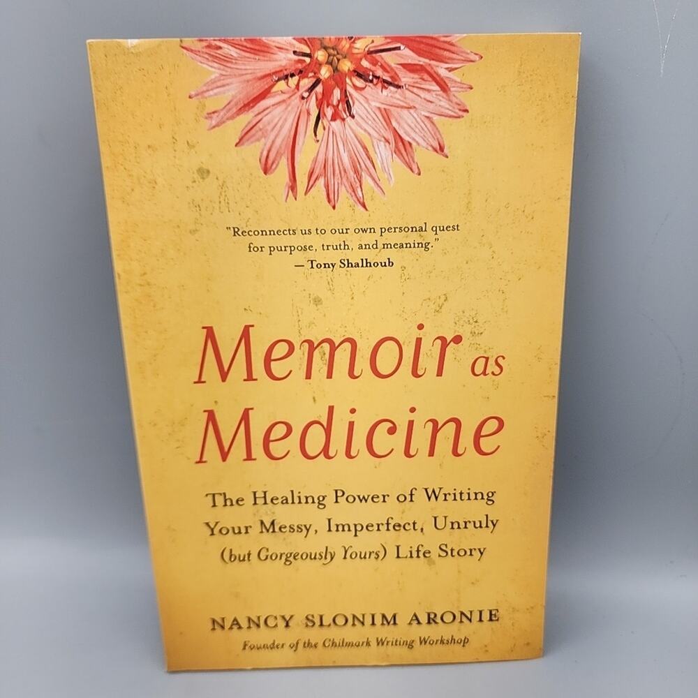 Memoir As Medicine The Healing Power of Writing Your Messy, Imperfect, Unruly...